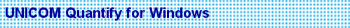 UNICOM Quantify
Quantify for Windows